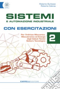 Sistemi e automazione industriale. Con esercitazioni. Per gli Ist. tecnici. Ediz. per la scuola. Con e-book. Con espansione online. Vol. 2 libro di Burbassi Roberto; Cabras Roberto