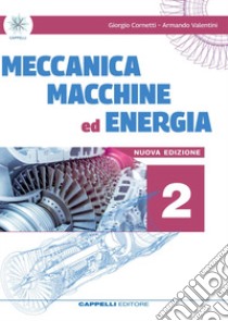 Meccanica macchine ed energia. Meccanica meccatronica. Per le Scuole superiori. Vol. 2 libro di Cornetti Giorgio; Valentini Armando