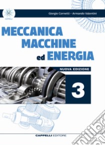 Meccanica macchine ed energia. Meccanica meccatronica. Per le Scuole superiori. Vol. 3 libro di Cornetti Giorgio; Valentini Armando