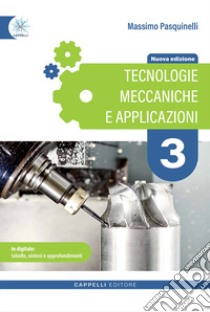 TECNOLOGIE MECCANICHE E APPLICAZIONI 3 libro di PASQUINELLI MASSIMO  