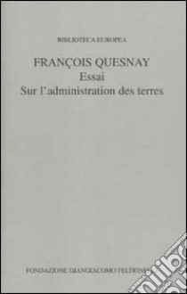 Essai sur l'administration des terres libro di Quesnay François