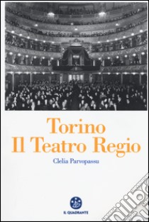 Torino. Il Teatro Regio libro di Parvopassu Clelia