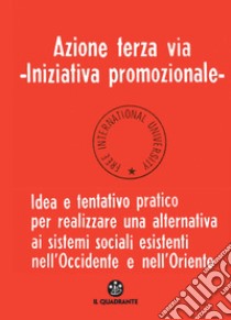 Azione terza via. Iniziativa promozionale. Idea e tentativo pratico per realizzare una alternativa ai sistemi sociali esistenti nell'Occidente e nell'Oriente libro di Beuys Joseph