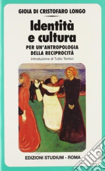 Identità e cultura. Per un'antropologia della reciprocità libro di Di Cristofaro Longo Gioia