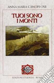 Tuoi sono i monti libro di Cànopi Anna Maria