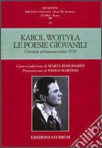 Le poesie giovanili. Cracovia, primavera-estate 1939 libro di Giovanni Paolo II; Burghardt M. (cur.)