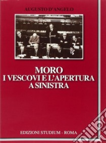 Moro, i vescovi e l'apertura a Sinistra libro di D'Angelo Augusto