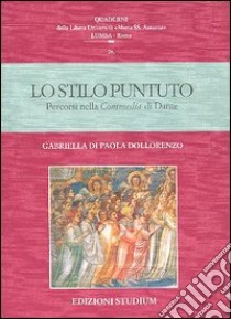 Lo stilo puntuto. Percorsi nella Commedia di Dante libro di Di Paola Dollorenzo Gabriella