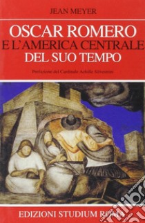 Oscar Romero e l'America centrale del suo tempo libro di Meyer Jean