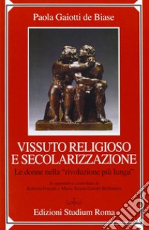 Vissuto religioso e secolazizzazione. Le donne nella «rivoluzione più lunga» libro di Gaiotti De Biase Paola