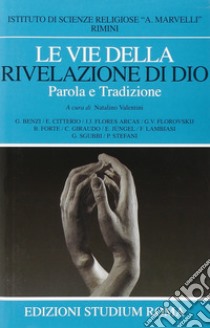 Le vie della rivelazione di Dio. Parola e tradizione libro di Valentini N. (cur.)