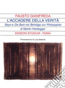 L'accadere della verità. Seyn e Da-Sein nei Beitrage zur Philosophie di Martin Heidegger libro di Gianfreda Fausto