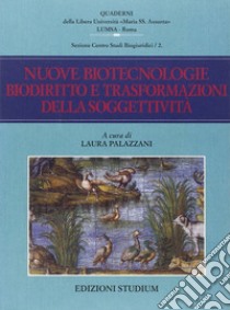 Nuove biotecnologie, biodiritto e trasformazioni della soggettività libro di Palazzani L. (cur.)