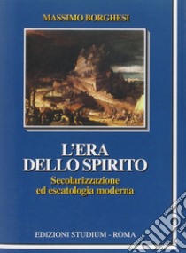 L'era dello spirito. Secolarizzazione ed escatologia moderna libro di Borghesi Massimo