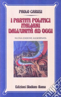 I partiti politici italiani dall'unità ad oggi libro di Carusi Paolo