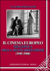 Il cinema europeo nell'epoca della secolarizzazione (1945-1968) libro di Siniscalchi Claudio