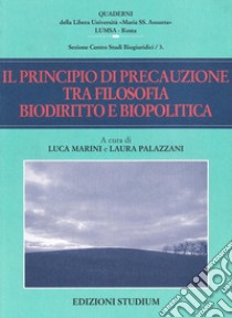 Il principio di precauzione tra filosofia, biodiritto e biopolitica libro di Marini L. (cur.); Palazzani L. (cur.)