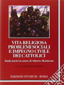 Vita religiosa, problemi sociali e impegno civile dei cattolici - Studi in onore di Alberto Monticone libro di Sindoni A. (cur.); Tosti M. (cur.)