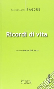 Ricordi di vita libro di Tagore Rabindranath; Del Serra M. (cur.)