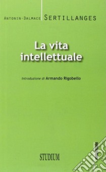 La vita intellettuale libro di Sertillanges Antonin-Dalmace