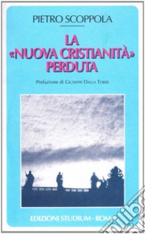 La «nuova cristianità» perduta libro di Scoppola Pietro