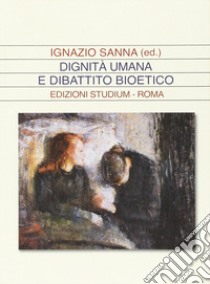 Dignità umana e dibattito bioetico libro di Sanna Ignazio