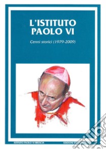 L'Istituto Paolo VI. Cenni storici (1979-2009) libro