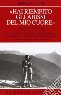 «Hai riempito gli abissi del mio cuore». Lettere a Carla libro di Zuppi Enrico