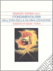 I fondamentalismi nell'era della globalizzazione libro di Sanna Ignazio