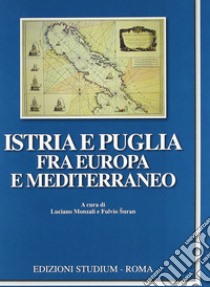 Istria e Puglia fra Europa e Mediterraneo libro di Monzali L. (cur.); Suran F. (cur.)