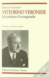 Vittorino Veronese. Un cristiano d'avanguardia libro di Fornasier Roberto