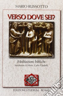 Verso dove sei? Meditazioni bibliche libro di Russotto Mario