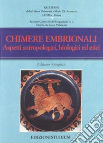 Chimere embrionali. Aspetti antropologici, biologici ed etici libro di Bompiani Adriano