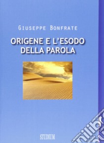 Origene e l'esodo della parola libro di Bonfrate Giuseppe