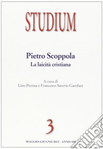 Studium (2012). Vol. 3: Pietro Scoppola. La laicità cristiana libro di Garofani F. S. (cur.); Prenna L. (cur.)