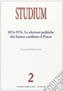 Studium (2013). Vol. 2: 1874-1976. Le elezioni politiche che hanno cambiato il paese libro di Carusi P. (cur.)