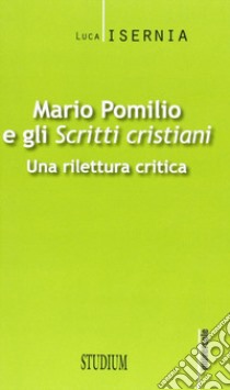 Mario Pomilio e gli «Scritti cristiani». Una rilettura critica libro di Isernia Luca