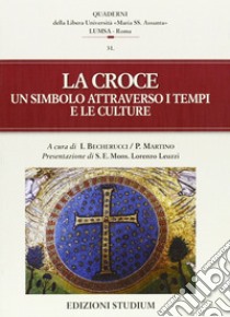 La croce. Un simbolo attraverso i tempi e le culture libro di Becherucci I. (cur.); Martino P. (cur.)