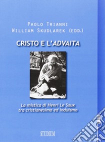 Cristo e l'Advaita. La mistica di Henri Le Saux tra cristianesimo e induismo libro di Trianni Paolo; Skudlarek William