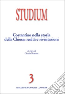 Studium (2013). Vol. 3: Costantino nella storia della Chiesa: realtà e rivisitazioni libro di Bearzot C. (cur.)