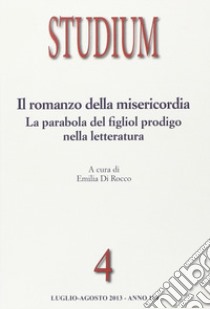 Studium (2013). Vol. 4: Il romanzo della misericordia. La parabola del figliol prodigo nella letteratura libro di Rocco E. (cur.)