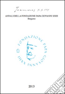 Joannes XXIII. Annali della fondazione Papa Giovanni XXIII Bergamo (2013) libro