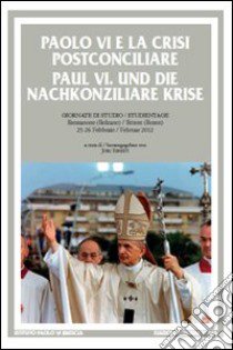 Paolo VI e la crisi postconciliare-Paul VI und die nachkonziliare krise. Ediz. bilingue libro di Ernesti J. (cur.)