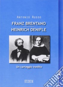 Franz Brentano e Henrich Denifle. Un carteggio inedito libro di Russo Antonio