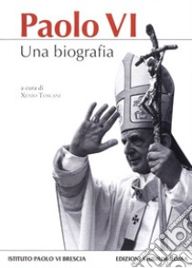 Paolo VI. Una biografia libro di Toscani X. (cur.)