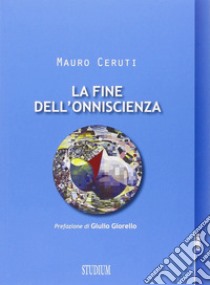 La fine dell'onniscienza. Epistemologie della complessità libro di Ceruti Mauro