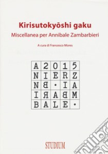 Kirisutokyoshi Gaku. Miscellanea per Annibale Zambarbieri libro di Mores F. (cur.)