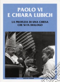 Paolo VI e Chiara Lubich. La profezia di una Chiesa che si fa dialogo libro di Siniscalco P. (cur.); Toscani X. (cur.)