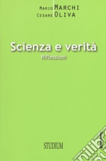 Scienza e verità. Riflessioni libro di Marchi Mario; Oliva Cesare