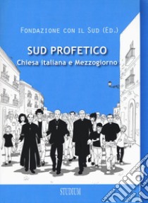 Sud profetico. Chiesa italiana e Mezzogiorno libro di Fondazione Con il Sud (cur.)